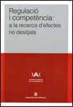 Regulació i competència: a la recerca d'efectes no desitjats, de AA.VV. | portada del libro