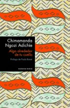 Algo alrededor de tu cuello (edición especial limitada), de Chimamanda Ngozi Adichie | portada del libro