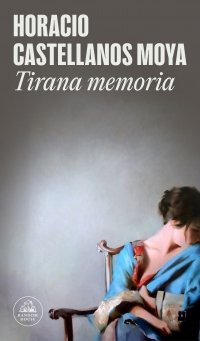 TIRANA MEMORIA, de CASTELLANOS MOYA, HORACIO | portada del libro