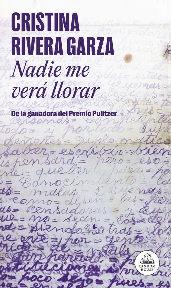 NADIE ME VERA LLORAR, de CRISTINA RIVERA GARZA | portada del libro