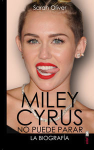 Miley Cyrus: la biografía, de Oliver, Sarah | portada del libro