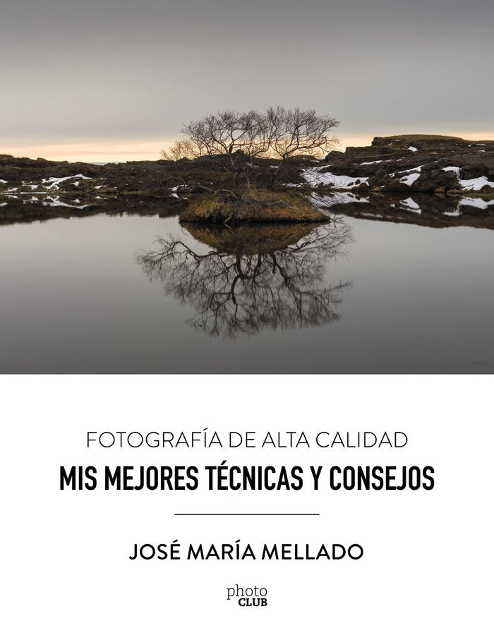 Mis mejores técnicas y consejos. Fotografía de Alta Calidad, de Mellado, José María | portada del libro