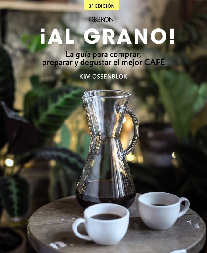 ¡Al grano! La guía para comprar, preparar y degustar el mejor café, de Ossenblok, Kim | portada del libro