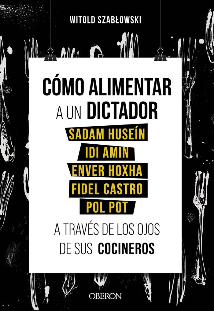 COMO ALIMENTAR A UN DICTADOR. SADAM HUSEIN, IDI AMIN, ENVER HOXHA, FIDEL CASTRO, de SZABLOWSKI, WITOLD | portada del libro