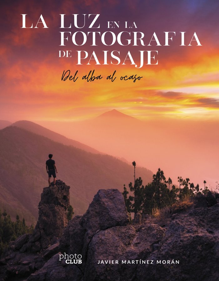 LA LUZ EN LA FOTOGRAFIA DE PAISAJE DEL ALBA AL OCASO, de MARTINEZ MORAN, JAVIER | portada del libro