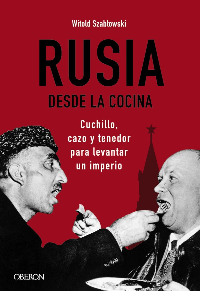 Rusia desde la cocina. Cuchillo, cazo y tenedor para levantar un imperio, de SZABLOWSKI, WITOLD | portada del libro