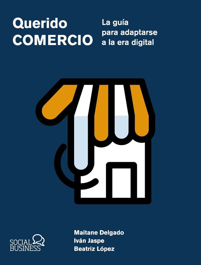 QUERIDO COMERCIO LA GUIA PARA ADAPTARSE A LA ERA DIGITAL, de DELGADO ALBA, MAITANE | portada del libro