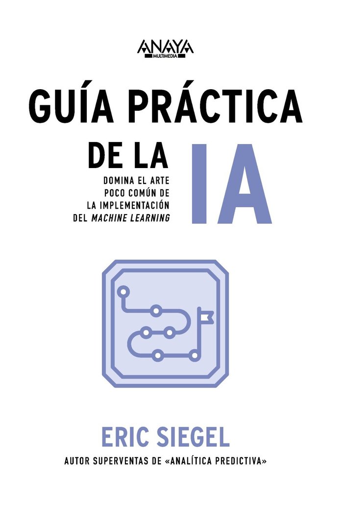 GUIA PRACTICA DE LA IA, de SIEGEL, ERIC | portada del libro