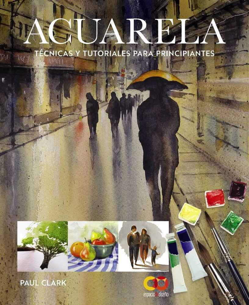 ACUARELA TECNICAS Y TUTORIALES PARA PRINCIPIANTES, de CLARK, PAUL | portada del libro