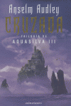 Cruzada. La trilog¡a de Aquasilva, III, de ANSELM AUDLEY | portada del libro