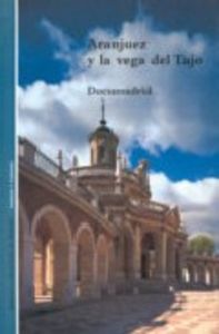 ARANJUEZ Y LA VEGA DEL TAJO, de AA.VV. | portada del libro