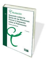 IMPUESTO SOBRE LA RENTA DE LAS PERSONAS FISICAS E IMPUESTOS SOBRE EL PATRIMONIO. CASOS PRACTICOS, de GABINETE JURÍDICO DEL CE