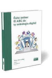 Éxito online: El ABC de tu estrategia digital, de Reina Muro, Antonio | portada del libro