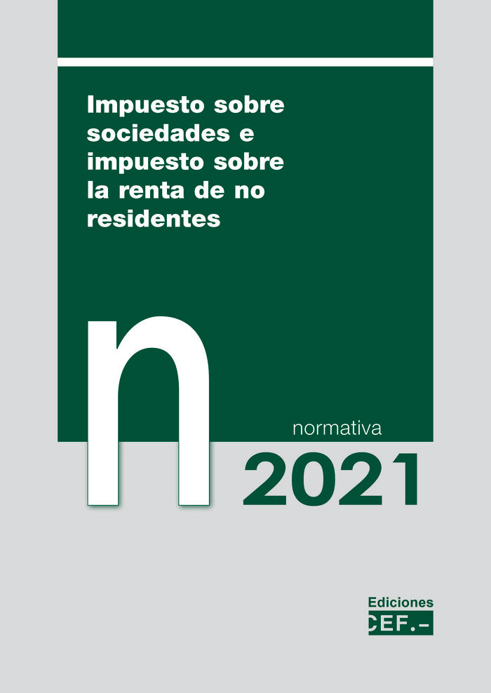 Impuesto sobre sociedades e impuesto sobre la renta de no residentes. Normativa 2021, de GABINETE JURIDICO DEL CEF, GABINETE