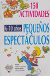 150 ACTIVIDADES PARA NIÑOS 6-10 AÑOS: PEQUEÑOS ESPECTACULOS, de Langrognet | portada del libro