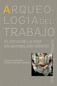 ARQUEOLOGIA DEL TRABAJO. EL CICLO DE VIDA EN POBLADO IBERICO, de Chapa Brunet | portada del libro