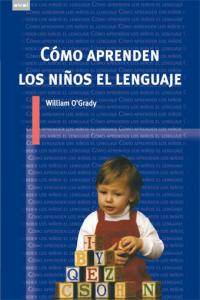 COMO APRENDEN LOS NIÑOS EL LENGUAJE, de O'Grady | portada del libro