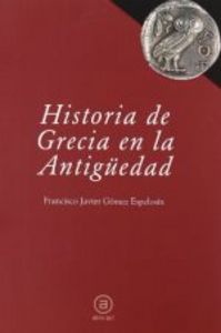 Hª DE GRECIA EN LA ANTIGUEDAD, de Gómez Espelosín | portada del libro