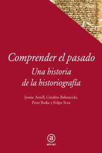 COMPRENDER EL PASADO: Hª DE LA HISTORIOGRAFIA, de Varios autores | portada del libro