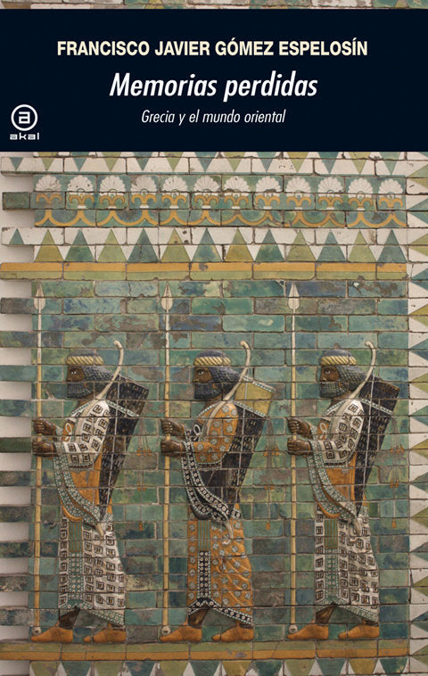 MEMORIAS PERDIDAS: GRECIA Y EL MUNDO ORIENTAL, de Gómez Espelosín | portada del libro