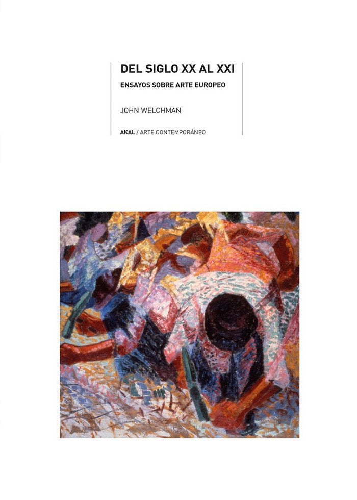 DEL SIGLO XX AL XXI. ENSAYOS SOBRE ARTE EUROPEO, de Welchman | portada del libro