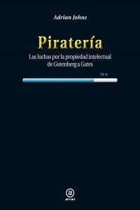 PIRATERIA: LUCHAS POR LA PROPIEDAD INTELECTUAL, de Johns | portada del libro