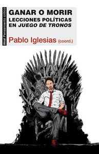 GANAR O MORIR: LECCIONES POLITICAS EN JUEGO DE TRONOS, de IGLESIAS TURRION | portada del libro