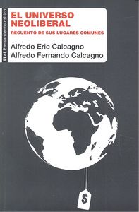 UNIVERSO NEOLIBERAL. RECUENTO DE SUS LUGARES COMUNES, de Calcagno | portada del libro