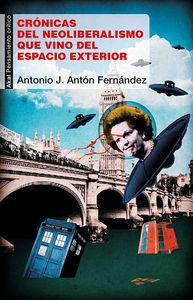 CRONICAS NEOLIBERALISMO QUE VINO DEL ESPACIO EXTERIOR, de Antón Fernández | portada del libro