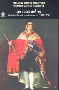 COSAS DEL REY. Hª POLITICA DE UNA DESAVENENCIA (1808-1874), de García Monerris | portada del libro