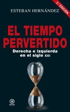 TIEMPO PERVERTIDO. DERECHA E IZQUIERDA EN EL SIGLO XXI, de Hernández | portada del libro