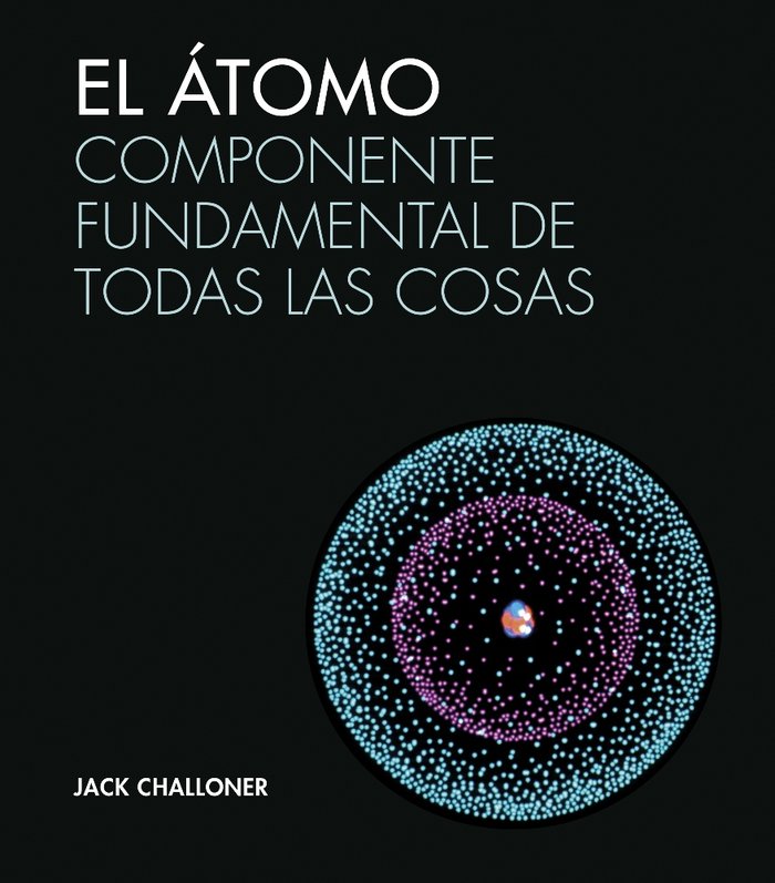 ATOMO. COMPONENTE FUNDAMENTAL DE TODAS LAS COSAS, de Challoner | portada del libro