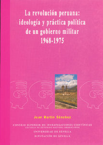 La revolución peruana: ideología y práctica política de un gobierno militar 1968-1975., de Martín Sánchez, Juan | portada del