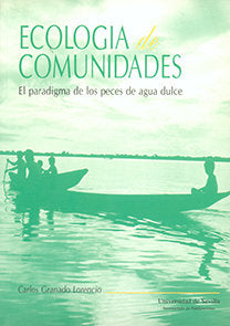 ECOLOGIA DE COMUNIDADES, EL PARADIGMA DE LOS PECES DE AGUA DULCE, de GRANADO LORENCIO, CARLOS | portada del libro