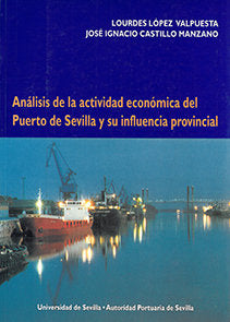 ANALISIS DE LA ACTIVIDAD ECONOMICA DEL PUERTO DE SEVILLA Y SU INFLUENCIA PROVINCIAL, de LOPEZ VALPUESTA, LOURDES | portada de