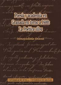 Poesia y academia en Granada en torno a 1600: La poética Silva, de Osuna | portada del libro