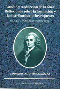 REFLEXIONES SOBRE LA FORMACION Y LA DISTRIBUCION DE LAS RIQUEZAS DE R. J. TURGOT (NOVIEMBRE 1776), de ESCARTIN GONZALEZ | por