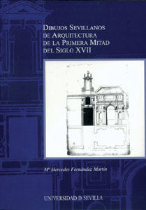 DIBUJOS SEVILLANOS DE ARQUITECTURA DE LA PRIMERA MITAD DEL SIGLO XVII, de FERNANDEZ MARTIN | portada del libro