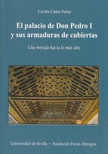 PALACIO DE DON PEDRO I Y SUS ARMADURAS DE CUBIERTAS, EL, de CAÑAS PALOP, CECILIA | portada del libro