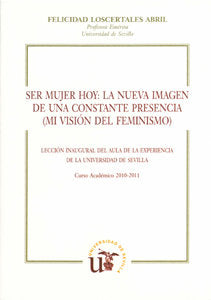 Ser mujer hoy: la nueva imagen de una constante presencia (mi visión del feminismo), de Loscertales Abril, Felicidad | portad