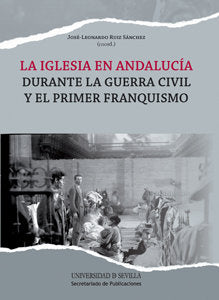 La Iglesia en Andalucía durante la Guerra Civil y el primer franquismo, de Ruiz Sánchez, José Leonardo | portada del libro