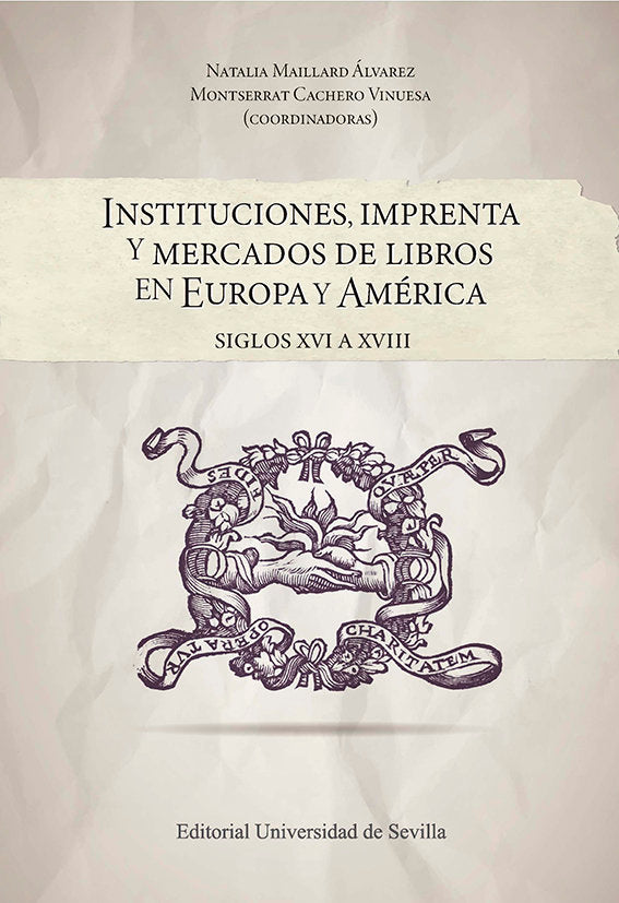 INSTITUCIONES IMPRENTA Y MERCADOS DE LIBROS EN EUROPA Y AME, de MAILLARD ALVAREZ, NATALIA | portada del libro