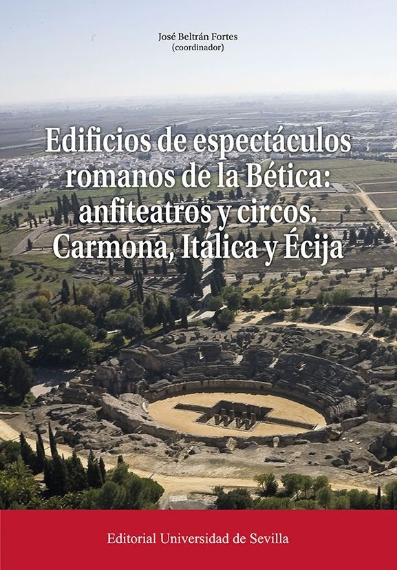 EDIFICIOS DE ESPECTACULOS ROMANOS DE LA BETICA: ANFITEATROS Y CIRCOS. CARMONA, I, de BELTRAN FORTES, JOSE | portada del libro