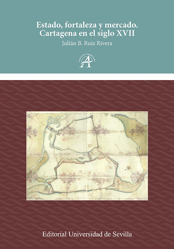 Estado, fortaleza y mercado. Cartagena en el siglo XVII, de RUIZ RIVERA, JULIAN B. | portada del libro