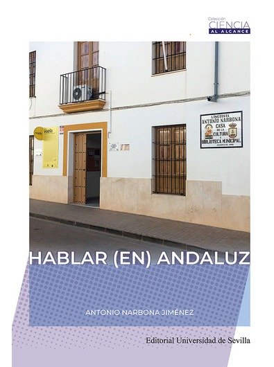 HABLAR (EN) ANDALUZ, de NARBONA JIMENEZ, ANTONIO | portada del libro
