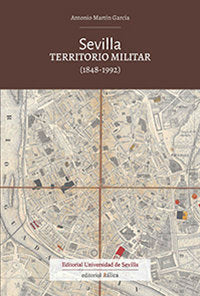 Sevilla. Territorio militar (1848-1992), de Martín García, Antonio | portada del libro