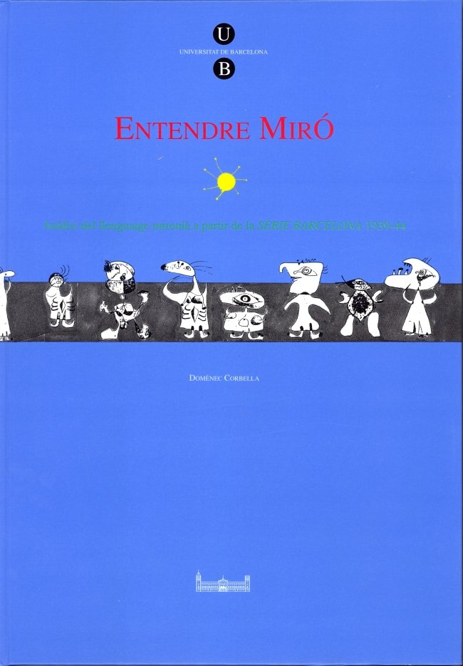 Entendre Miró. Anàlisi del llenguatge mironià a partir de la Serie Barcelona 1939-44, de Corbella i Llobet | portada del libr
