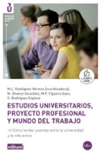 Estudios universitarios, proyecto profesional y mundo del trabajo. Cómo tender puentes entre la Univ, de Varios autores | por