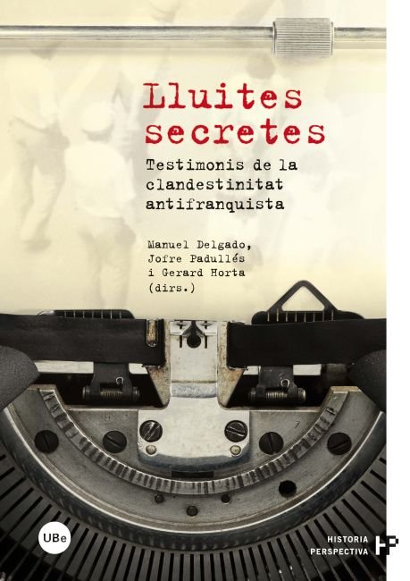 Lluites secretes. Testimonis de la clandestinitat antifranquista, de Delgado Ruiz, Manuel | portada del libro