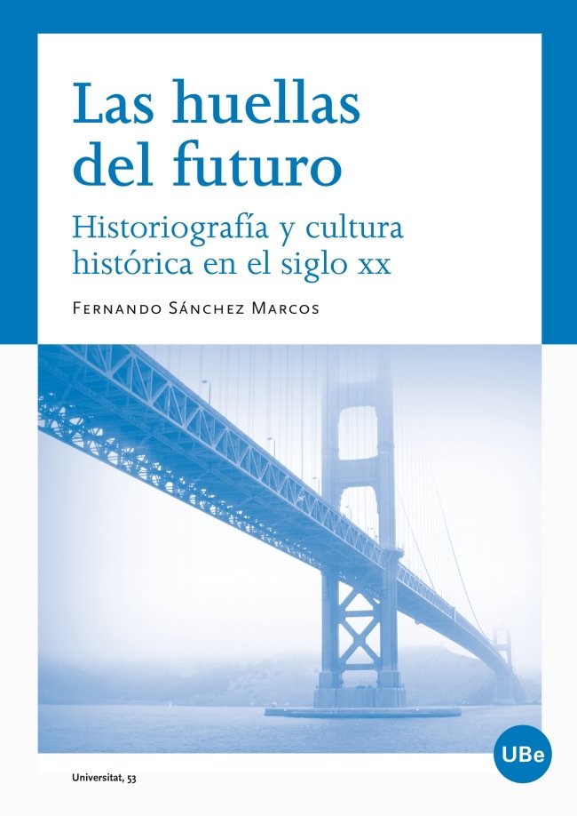 Las huellas del futuro. Historiografía y cultura histórica en el siglo XX, de Sánchez Marcos, Fernando | portada del libro